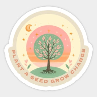 Plant A Seed, Grow Change - #SAVETREES Sticker